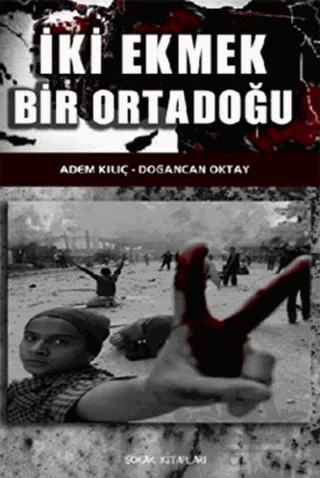 İki Ekmek Bir Ortadoğu – Adem Kılıç – Sokak Kitapları Yayınları kitap kapağı