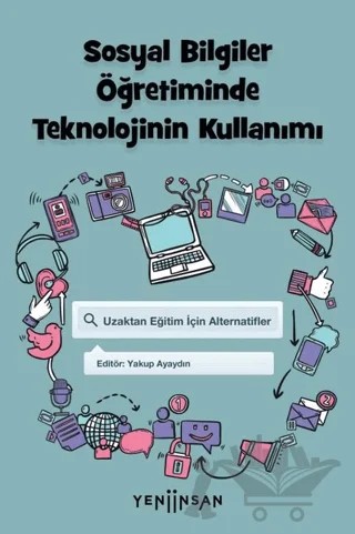 Sosyal Bilgiler Öğretiminde Teknolojinin Kullanımı – Alpay Aksin, Duygu Mutlu Bayraktar, Fidan Bayraktutan, Gonca Kızılkaya Cumaoğlu, Özcan Erkan Akgün, Selçuk Hünerli, Sevda Küçük, Sezer Köse Biber, Turgay Atasoy, Veysel Coşkun, Yakup Ayaydın – Yeni İnsan Yayınevi kitap kapağı