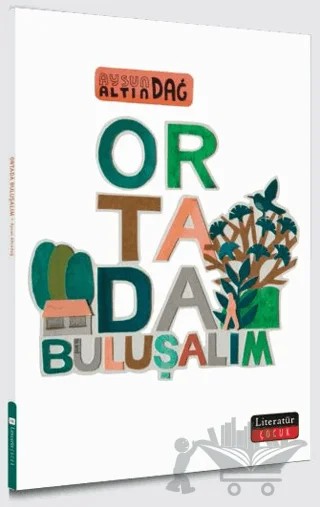 Ortada Buluşalım – Aysun Altındağ – Literatür Çocuk kitap kapağı