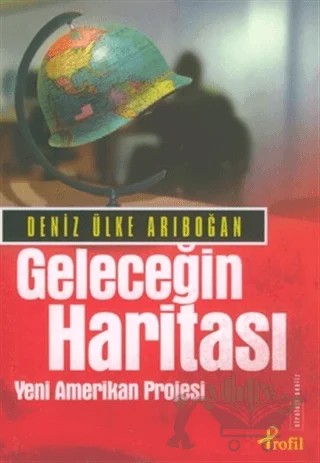 Geleceğin Haritası Yeni Amerikan Projesi – Deniz Ülke Arıboğan – Profil Kitap kitap kapağı