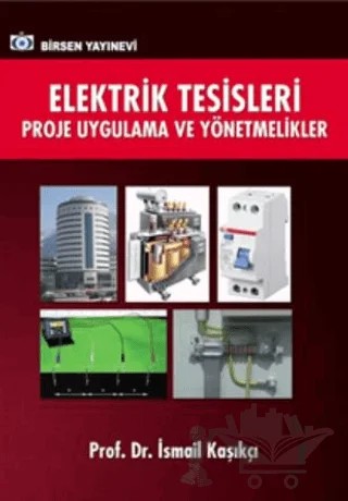 Elektrik Tesisleri Proje Uygulama ve Yönetmelikler – İsmail Kaşıkçı – Birsen Yayınevi kitap kapağı