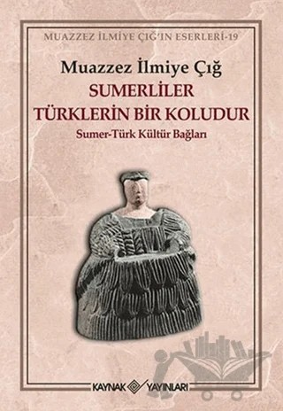 Sümerliler Türklerin Bir Koludur – Muazzez İlmiye Çığ – Kaynak Yayınları kitap kapağı