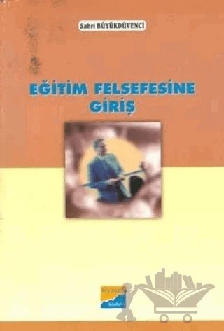 Eğitim Felsefesine Giriş – Sabri Büyükdüvenci – Siyasal Kitabevi - Akademik Kitaplar kitap kapağı