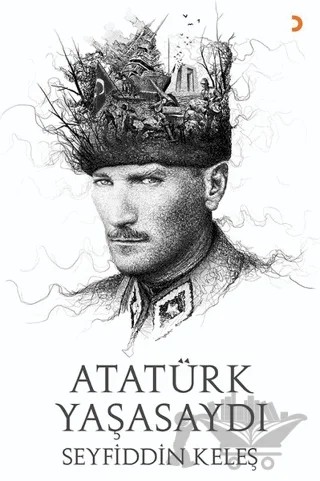 Atatürk Yaşasaydı – Seyfiddin Keleş – Cinius Yayınları kitap kapağı