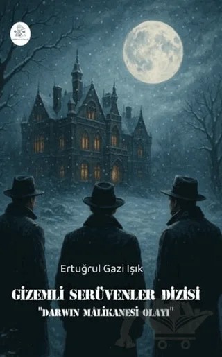 Gizemli Serüvenler Dizisi - Darwin Malikanesi Olayı – Ertuğrul Gazi Işık – Orphelya Yayınları kitap kapağı