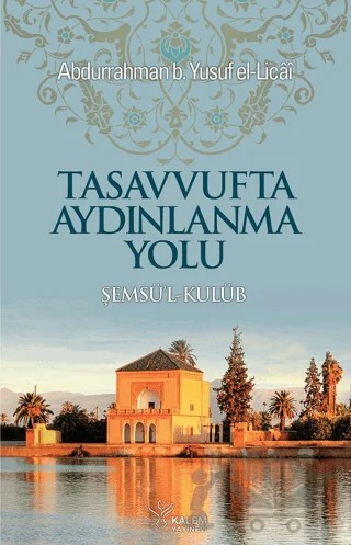 Tasavvufta Aydınlanma Yolu – Abdurrahman Yusuf b. El Licai – Kalem Yayınevi kitap kapağı