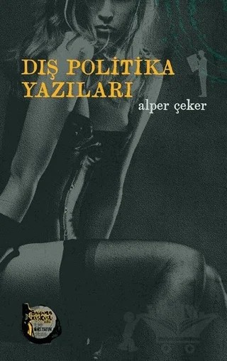 Dış Politika Yazıları – Alper Çeker – Altıkırkbeş Yayınları kitap kapağı