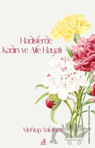 Hadislerde Kadın ve Aile Hayatı – Mehtap Yalçıntaş – Fecr Yayınları kitap kapağı
