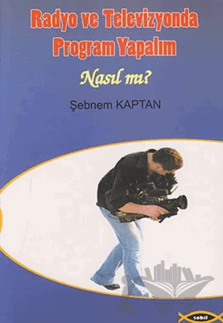 Radyo ve Televizyonda Program Yapalım - Nasıl mı? – Şebnem Kaptan – Sobil Yayıncılık kitap kapağı