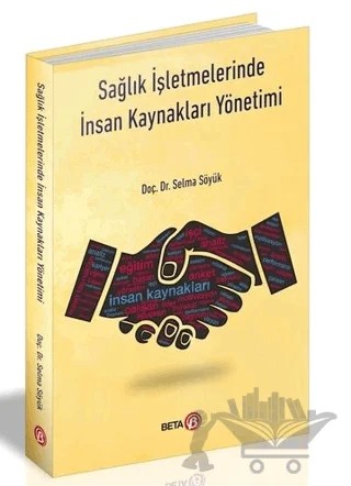 Sağlık İşletmelerinde İnsan Kaynakları Yönetimi – Selma Söyük – Beta Yayınevi kitap kapağı