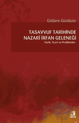Tasavvuf Tarihinde Nazari İrfan Geleneği – Güldane Gündüzöz – Fecr Yayınları kitap kapağı