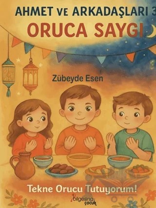 Ahmet ve Arkadaşları 3 - Oruca Saygı – Zübeyde Esen – Bilgesina Yayınları kitap kapağı