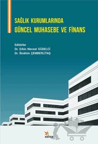 Sağlık Kurumlarında Güncel Muhasebe ve Finans – Erkin Nevzat Güdelci, İbrahim Çemberlitaş – Kriter Yayınları kitap kapağı