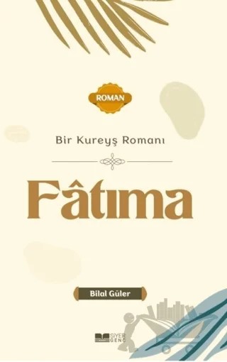 Bir Kureyş Romanı Fatıma – Bilal Güler – Siyer Yayınları kitap kapağı