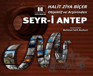 Halit Ziya Biçer Objektif ve Arşivinden Seyr-i Antep – Mehmet Fatih Bozkurt – Gazi Kültür A.Ş. Yayınları kitap kapağı