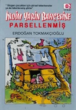 İndim Yarin Bahçesine... Parsellenmiş !.. – Erdoğan Tokmakçıoğlu – E Yayınları kitap kapağı