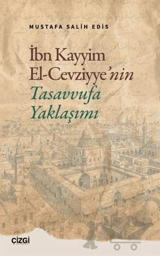 İbn Kayyim El Cevziyye’nin Tasavvufa Yaklaşımı – Mustafa Salih Edis – Çizgi Kitabevi Yayınları kitap kapağı