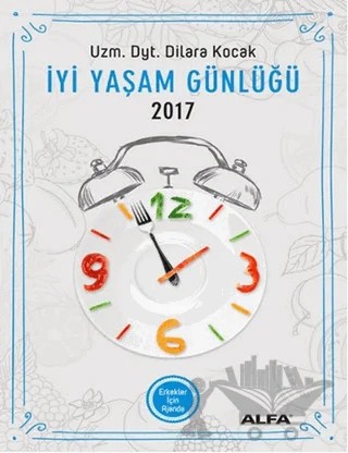 İyi Yaşam Günlüğü 2017 - Erkekler İçin Ajanda – Dilara Koçak – Alfa Yayınları kitap kapağı
