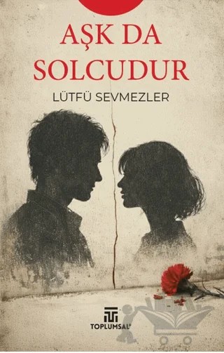 Aşk Da Solcudur – Lütfü Sevmezler – Toplumsal Kitap kitap kapağı