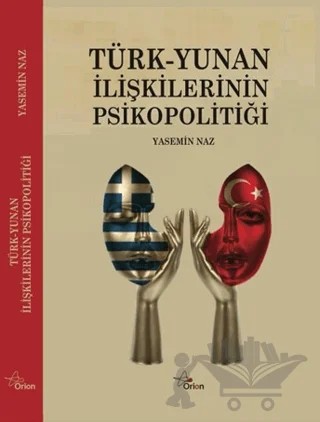 Türk-Yunan İlişkilerinin Psikopolotiği – Yasemin Naz – Orion Yayınevi kitap kapağı