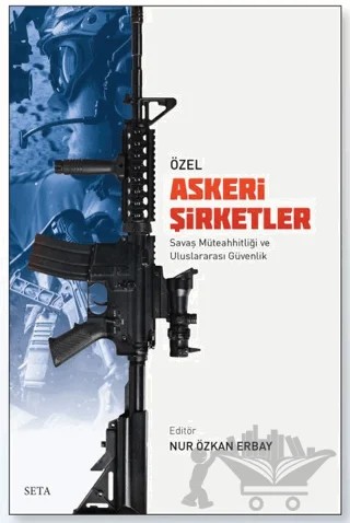 Özel Askeri Şirketler Savaş Müteahhitliği Ve Uluslararası Güvenlik – Kolektif – Seta Yayınları kitap kapağı