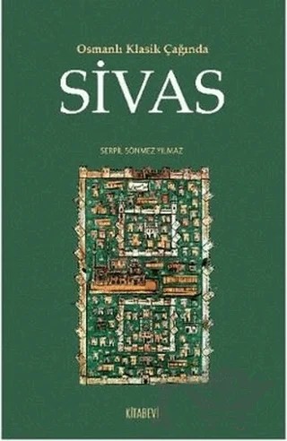 Osmanlı Klasik Çağında Sivas – Serpil Sönmez Yılmaz – Kitabevi Yayınları kitap kapağı