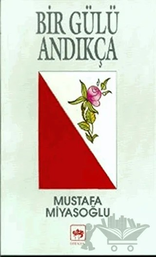 Bir Gülü Andıkça – Mustafa Miyasoğlu – Ötüken Neşriyat kitap kapağı