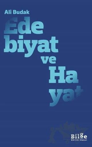 Edebiyat ve Hayat – Ali Budak – Bilge Kültür Sanat kitap kapağı