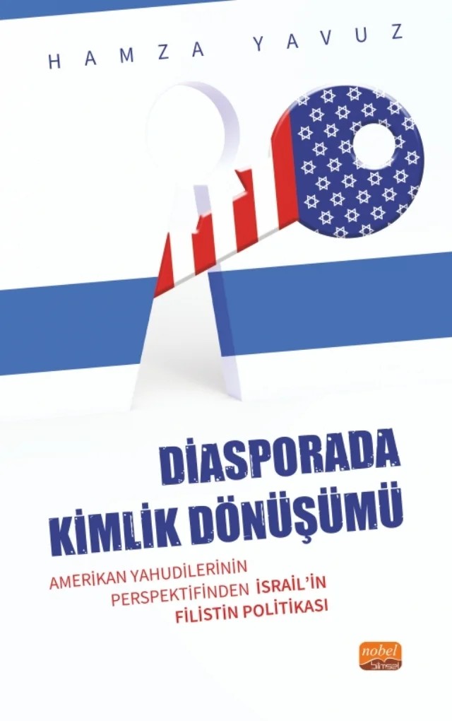 DİASPORADA KİMLİK DÖNÜŞÜMÜ - Amerikan Yahudilerinin Perspektifinden İsrail’in Filistin Politikası – Hamza Yavuz – Nobel Bilimsel Eserler kitap kapağı
