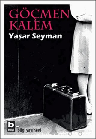 Göçmen Kalem – Yaşar Seyman – Bilgi Yayınevi kitap kapağı