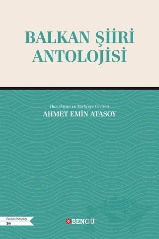 Balkan Şiiri Antolojisi – Ahmet Emin Atasoy – Bengü Yayınları kitap kapağı