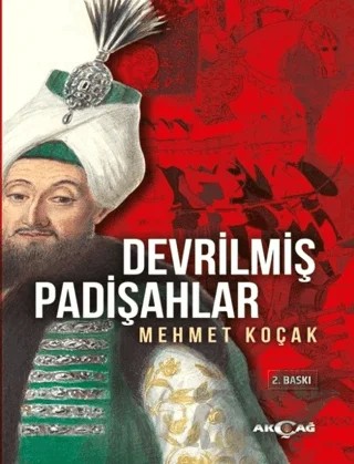 Devrilmiş Padişahlar – Mehmet Koçak – Akçağ Yayınları kitap kapağı