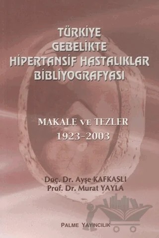 Türkiye Gebelikte Hipertansif Hastalıklar Bibliyografyası – Murat Yayla – Palme Yayıncılık kitap kapağı