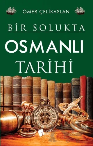 Bir Solukta Osmanlı Tarihi – Ömer Çelikaslan – Lopus Yayınları kitap kapağı