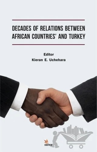 Decades of Relations Between African Countries' and Turkey – İbrahim Halil Menek, Kieran E. Uchehara, Mehmet Kılıç, M. Murat Akpek, Salih Akdemir – Kriter Yayınları kitap kapağı
