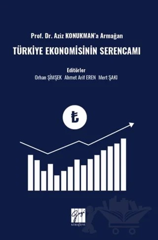 Prof. Dr. Aziz Konukman’a Armağan Türkiye Ekonomisinin Serencamı – Ahmet Arif Eren, Mert Şaki, Orhan Şimşek – Gazi Kitabevi kitap kapağı