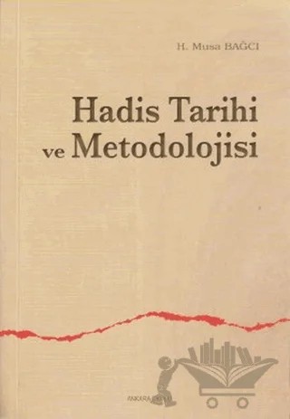 Hadis Tarihi ve Metodolojisi – H. Musa Bağcı – Ankara Okulu Yayınları kitap kapağı