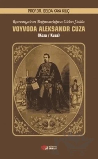 Romanya'nın Bağımsızlığına Giden Yolda Voyvoda Aleksandr Cuza – Selda Kaya Kılıç – Berikan Yayınevi kitap kapağı