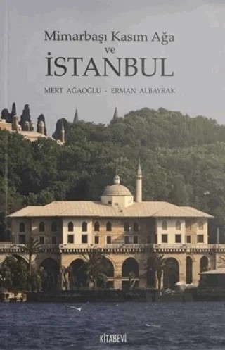 Mimarbaşı Kasım Ağa ve İstanbul – Erman Albayrak, Mert Ağaoğlu – Kitabevi Yayınları kitap kapağı