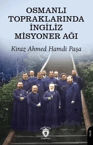 Osmanlı Topraklarında İngiliz Misyoner Ağı – Ahmed Hamdi Bey – Dorlion Yayınları kitap kapağı