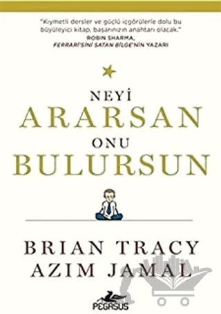 Neyi Ararsan Onu Bulursun – Brian Tracy, Azim Jamal – Pegasus Yayınları kitap kapağı