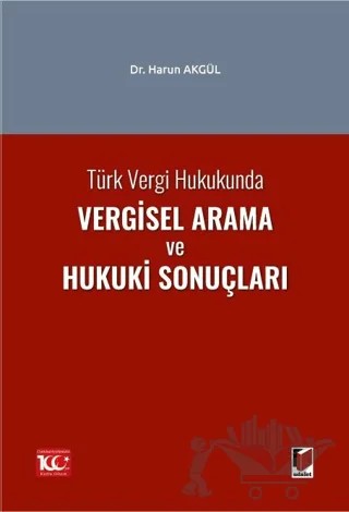 Türk Vergi Hukukunda Vergisel Arama ve Hukuki Sonuçları – Harun Akgül – Adalet Yayınevi kitap kapağı