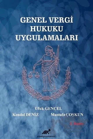 Genel Vergi Hukuku Uygulamaları – Kendal Deniz, Mustafa Çoşkun, Ufuk Gencel – Paradigma Akademi Yayınları kitap kapağı