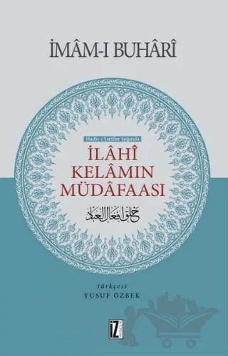 Hadis-i Şerifler Işığında İlahi Kelamın Müdafaası – Muhammed İbn İsmail el-Buhari – İz Yayıncılık kitap kapağı