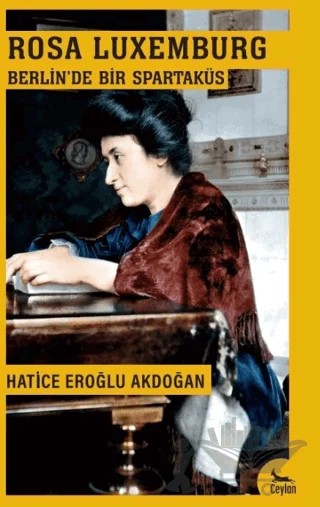 Berlin’de Bir Spartaküs: Rosa Luxemburg – Hatice Eroğlu Akdoğan – Ceylan Yayınları kitap kapağı