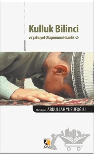 Kulluk Bilinci ve Şahsiyet Oluşumuna Hazırlık 2 – Abdullah Yusufoğlu – Çıra Yayınları kitap kapağı