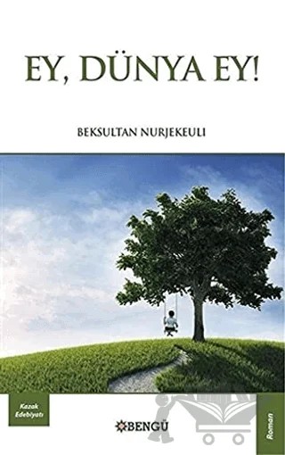 Ey, Dünya Ey! – Beksultan Nurjekeuli – Bengü Yayınları kitap kapağı