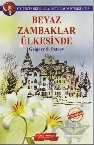 Beyaz Zambaklar Ülkesinde (Tam Metin) – Grigori Spiridonoviç Petrov, Grıgory Petrov – Gönül Yayıncılık kitap kapağı