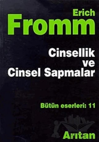 Cinsellik ve Cinsel Sapmalar Bütün Eserleri: 11 – Erich Fromm – Arıtan Yayınevi kitap kapağı