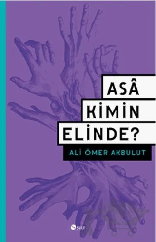 Asa Kimin Elinde? – Ali Ömer Akbulut – Şule Yayınları kitap kapağı